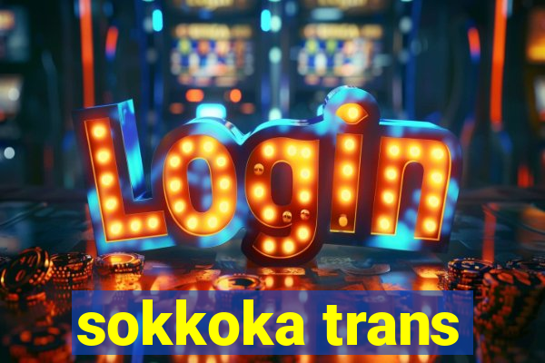 sokkoka trans